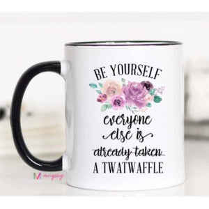 Coffee Mugs - Be Yourself Everyone Else is.............. - Coasters & Mugs
