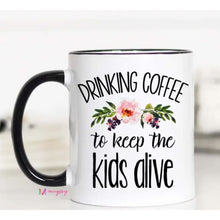 Load image into Gallery viewer, Coffee Mugs - Drinking Coffee To Keep The Kids Alive - Coasters &amp; Mugs