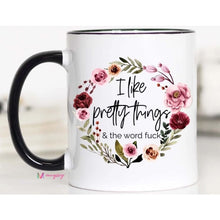 Load image into Gallery viewer, Coffee Mugs - I like Pretty things and the word F*** / 11oz - Coasters &amp; Mugs