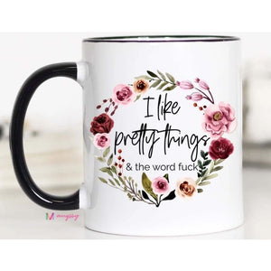 Coffee Mugs - I like Pretty things and the word F*** / 11oz - Coasters & Mugs