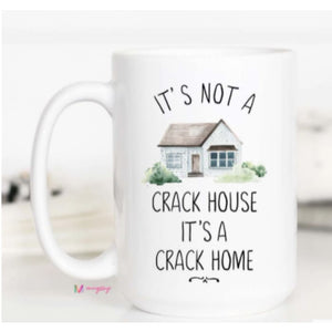 Coffee Mugs - It’s Not a Crack House It’s a Crack Home / 15 oz - Novelty