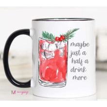 Load image into Gallery viewer, Coffee Mugs - Maybe Just a Half a Drink More / 11oz - Novelty