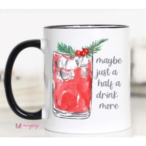 Coffee Mugs - Maybe Just a Half a Drink More / 11oz - Novelty