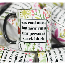 Load image into Gallery viewer, Coffee Mugs - Was Cool Once, But Now I’m A Tiny Person’s Snack Bitch / 11 oz - Novelty