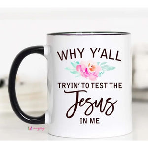 Coffee Mugs - Why Y’all Trying to Test The Jesus In Me - Coasters & Mugs